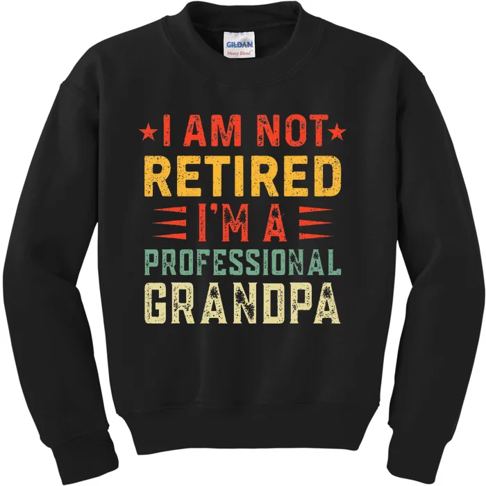 Im Not Retired Im A Professional Grandpa Fathers Day Kids Sweatshirt