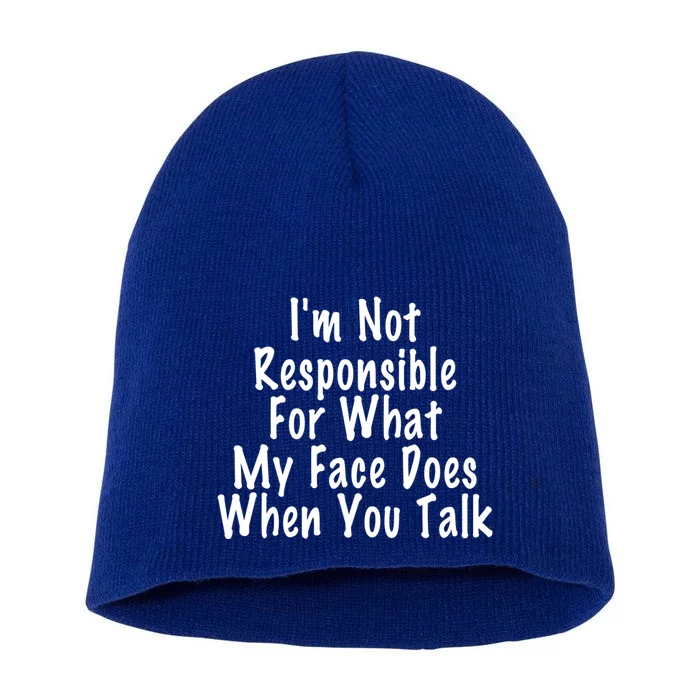 I'm Not Responsible For What My Face Does When You Talk Funny Gift Short Acrylic Beanie