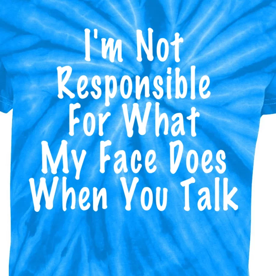 I'm Not Responsible For What My Face Does When You Talk Funny Gift Kids Tie-Dye T-Shirt