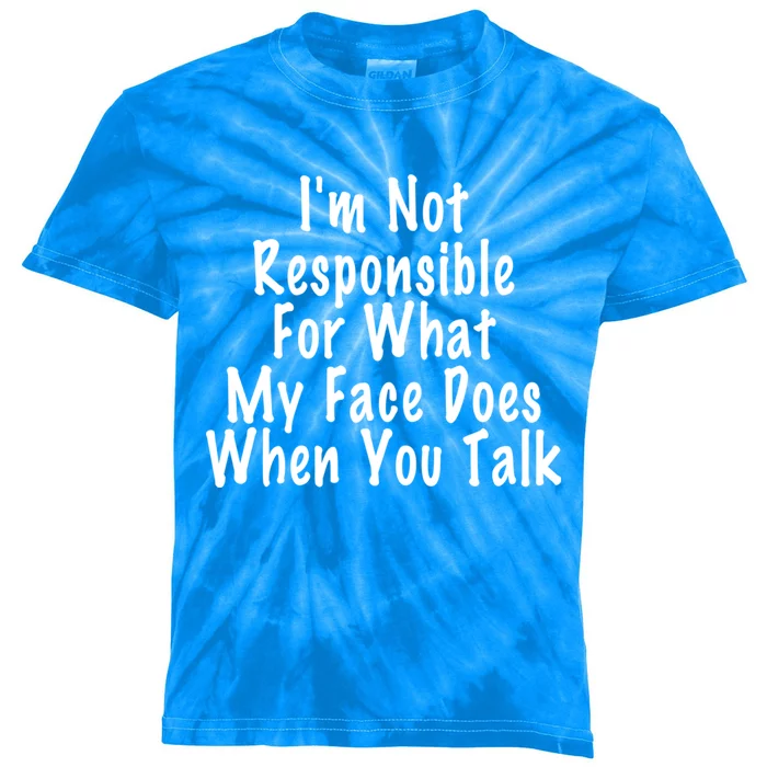 I'm Not Responsible For What My Face Does When You Talk Funny Gift Kids Tie-Dye T-Shirt