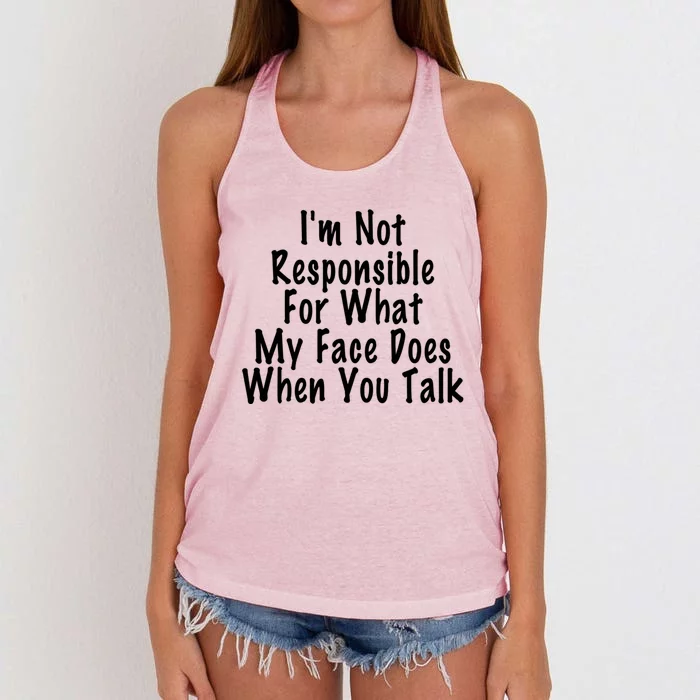 I'm Not Responsible For What My Face Does When You Talk Funny Gift Women's Knotted Racerback Tank