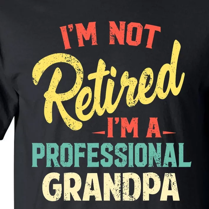 I'm Not Retired I'm A Professional Grandpa Funny Tall T-Shirt