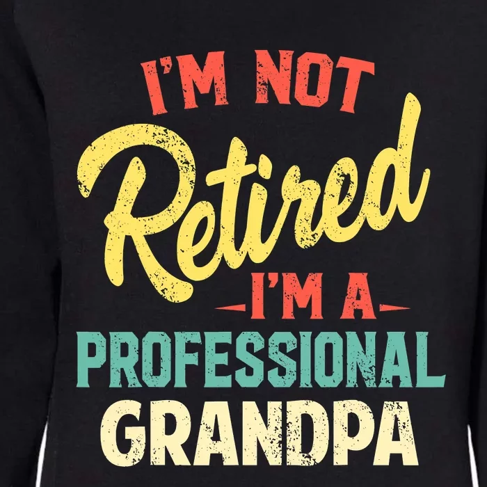 I'm Not Retired I'm A Professional Grandpa Funny Womens California Wash Sweatshirt