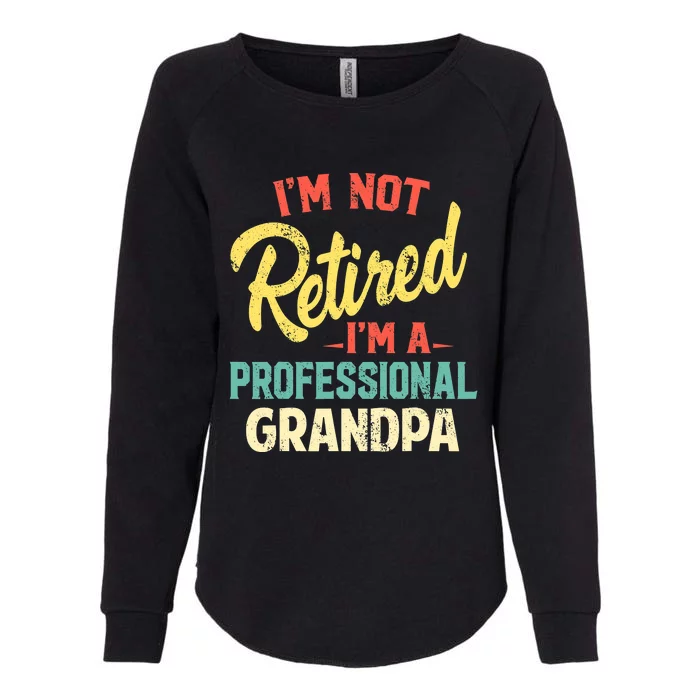 I'm Not Retired I'm A Professional Grandpa Funny Womens California Wash Sweatshirt