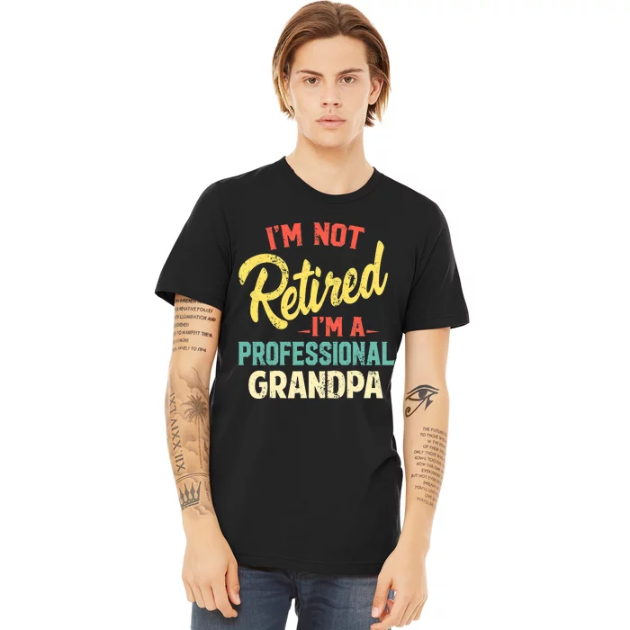 I'm Not Retired I'm A Professional Grandpa Funny Premium T-Shirt