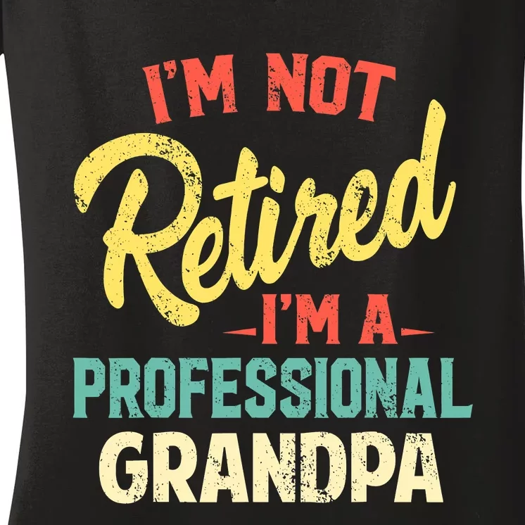 I'm Not Retired I'm A Professional Grandpa Funny Women's V-Neck T-Shirt