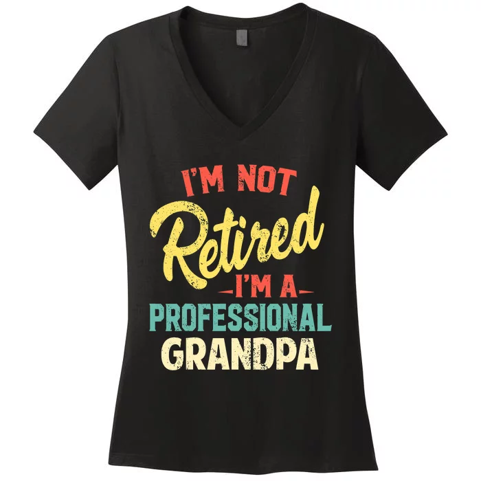 I'm Not Retired I'm A Professional Grandpa Funny Women's V-Neck T-Shirt