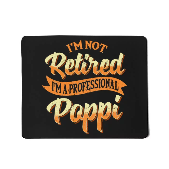 IM Not Retired IM A Professional Poppi Fathers Day Gifts Sweat Mousepad