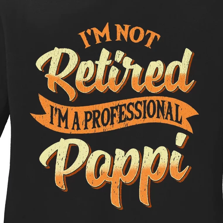 IM Not Retired IM A Professional Poppi Fathers Day Gifts Sweat Ladies Long Sleeve Shirt