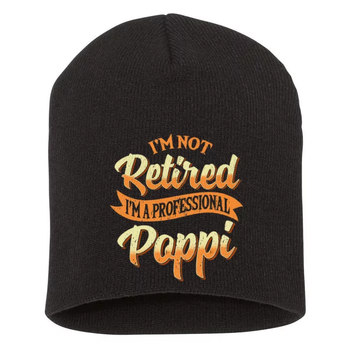 IM Not Retired IM A Professional Poppi Fathers Day Gifts Sweat Short Acrylic Beanie