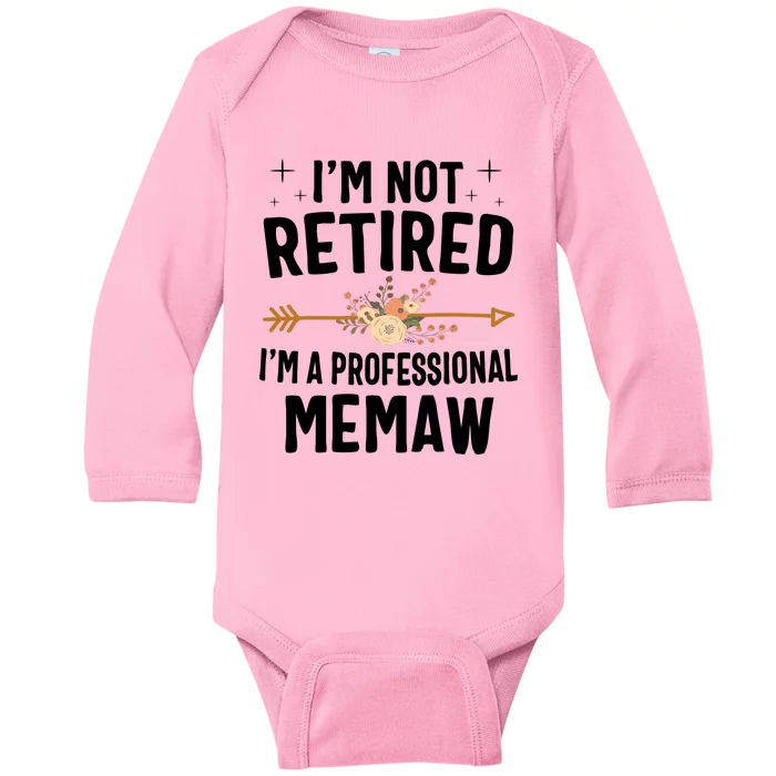 IM Not Retired IM A Professional Memaw Mothers Day Baby Long Sleeve Bodysuit