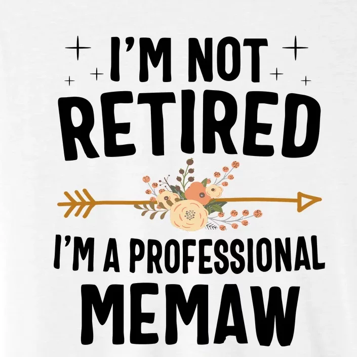 IM Not Retired IM A Professional Memaw Mothers Day ChromaSoft Performance T-Shirt