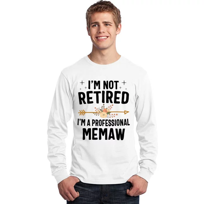 IM Not Retired IM A Professional Memaw Mothers Day Tall Long Sleeve T-Shirt