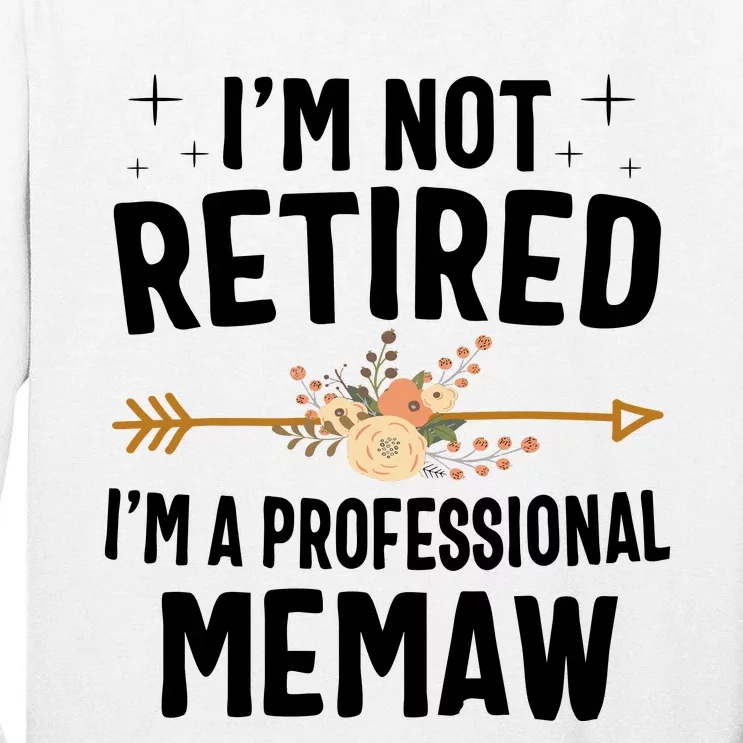 IM Not Retired IM A Professional Memaw Mothers Day Tall Long Sleeve T-Shirt