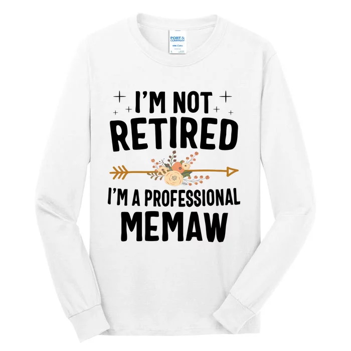 IM Not Retired IM A Professional Memaw Mothers Day Tall Long Sleeve T-Shirt