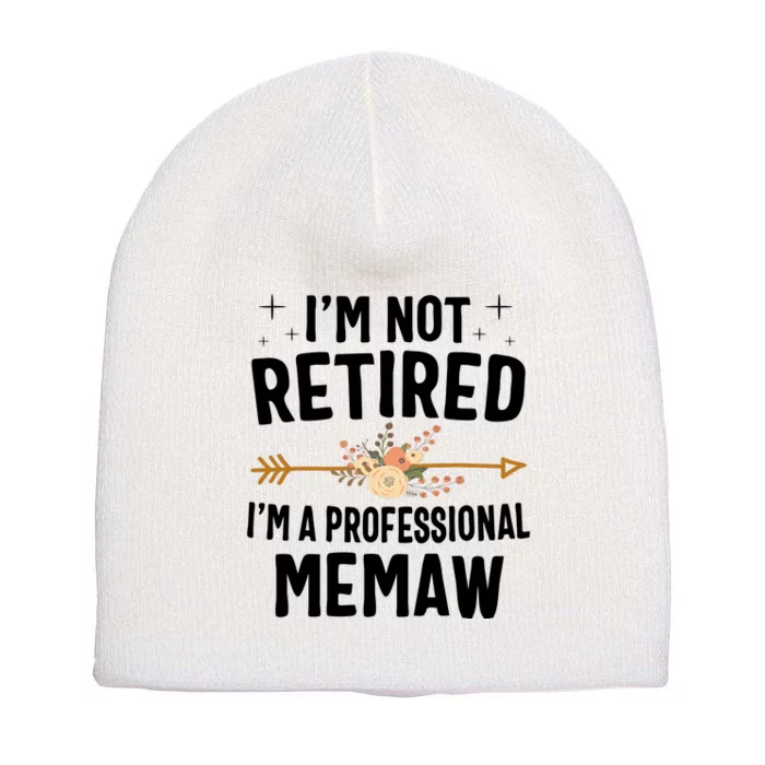 IM Not Retired IM A Professional Memaw Mothers Day Short Acrylic Beanie