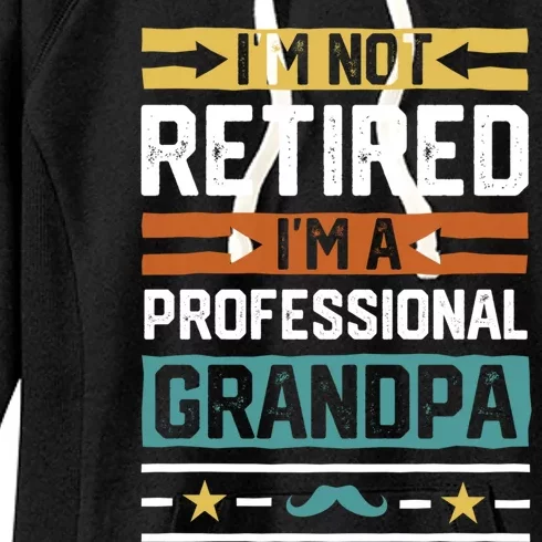 IM Not Retired IM A Professional Grandpa Funny Grandpa Women's Fleece Hoodie