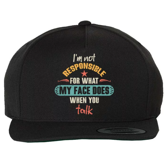 I'm Not Responsible For What My Face Does When You Talk Funny Gift Wool Snapback Cap