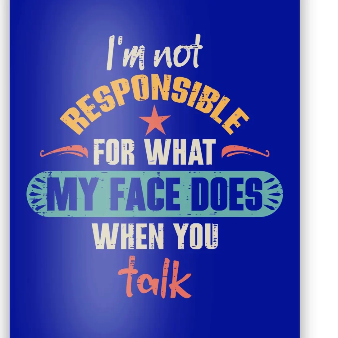 I'm Not Responsible For What My Face Does When You Talk Funny Gift Poster