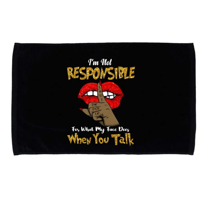 I'm Not Responsible For What My Face Does When You Talk Gift Microfiber Hand Towel