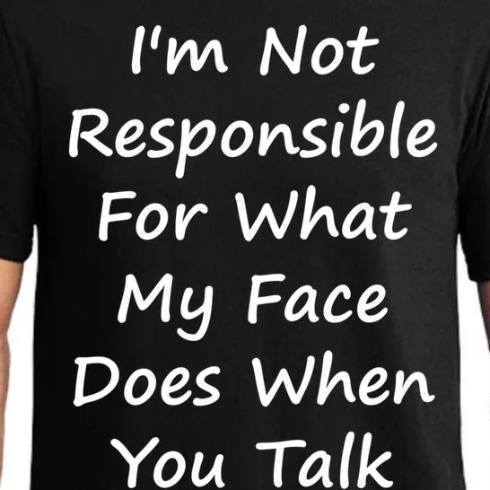 I'm Not Responsible For What My Face Does When You Talk Meaningful Gift Pajama Set