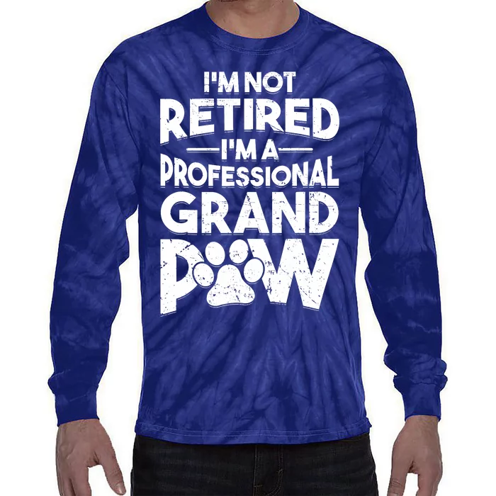 IM Not Retired IM A Professional Grand Paw Dog Grandpaw Tie-Dye Long Sleeve Shirt