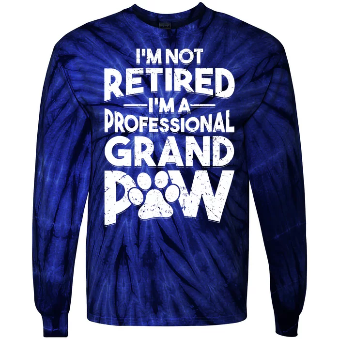 IM Not Retired IM A Professional Grand Paw Dog Grandpaw Tie-Dye Long Sleeve Shirt