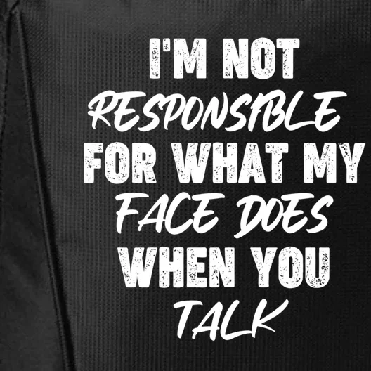 I'm Not Responsible For What My Face Does When You Talk Gift City Backpack