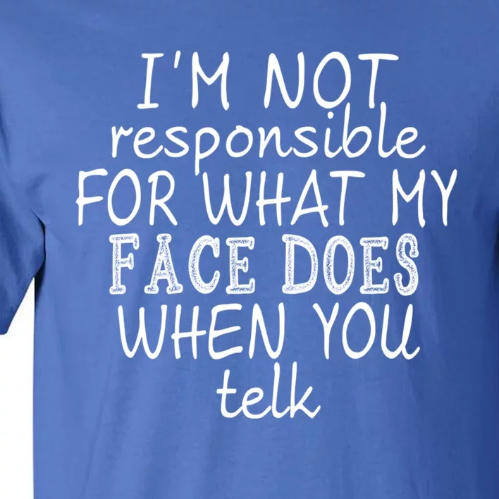 IM Not Responsible Funny Gift Tall T-Shirt