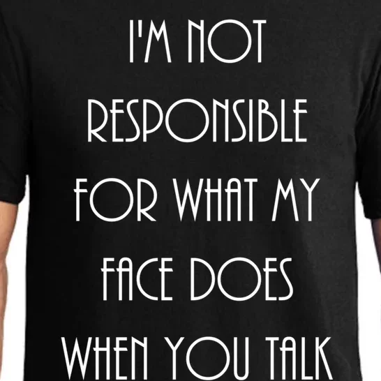 I'm Not Responsible For What My Face Does When You Talk Great Gift Pajama Set