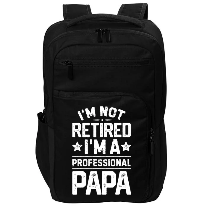 IM Not Retired IM A Professional Papa Fathers Day Daddy Impact Tech Backpack