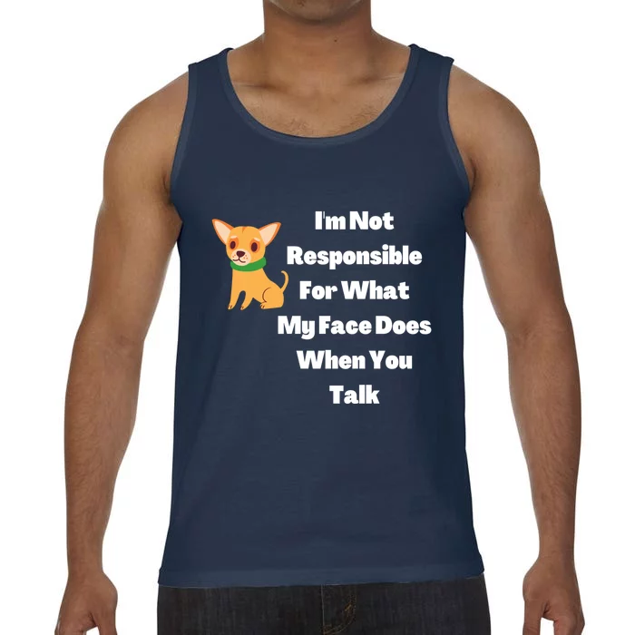 I'm Not Responsible For What My Face Does When You Talk Gift Comfort Colors® Tank Top