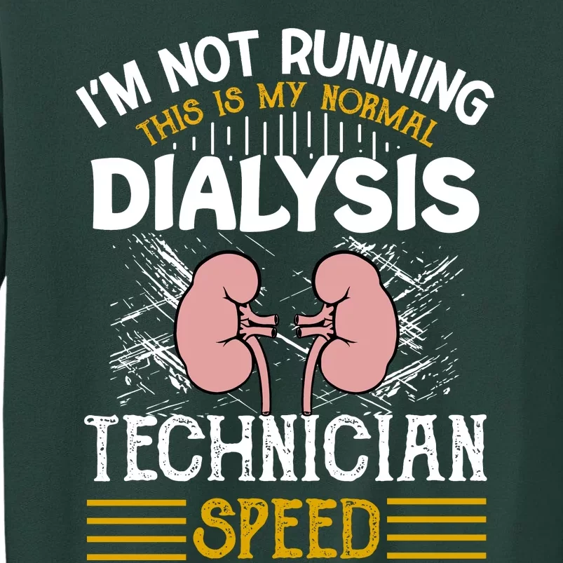 IM Not Running This Is My Normal Dialysis Technician Speed Tall Sweatshirt