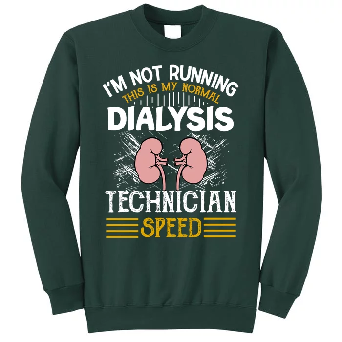 IM Not Running This Is My Normal Dialysis Technician Speed Tall Sweatshirt