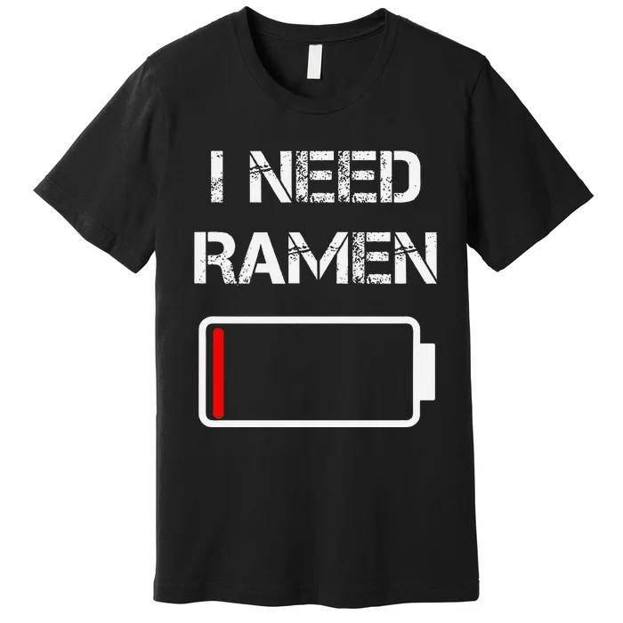 I Need Ramen Japan Anime Funny Noodle Love Ramen Premium T-Shirt