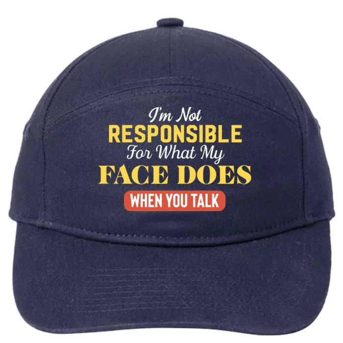 I'm Not Responsible For What My Face Does When You Talk Gift 7-Panel Snapback Hat