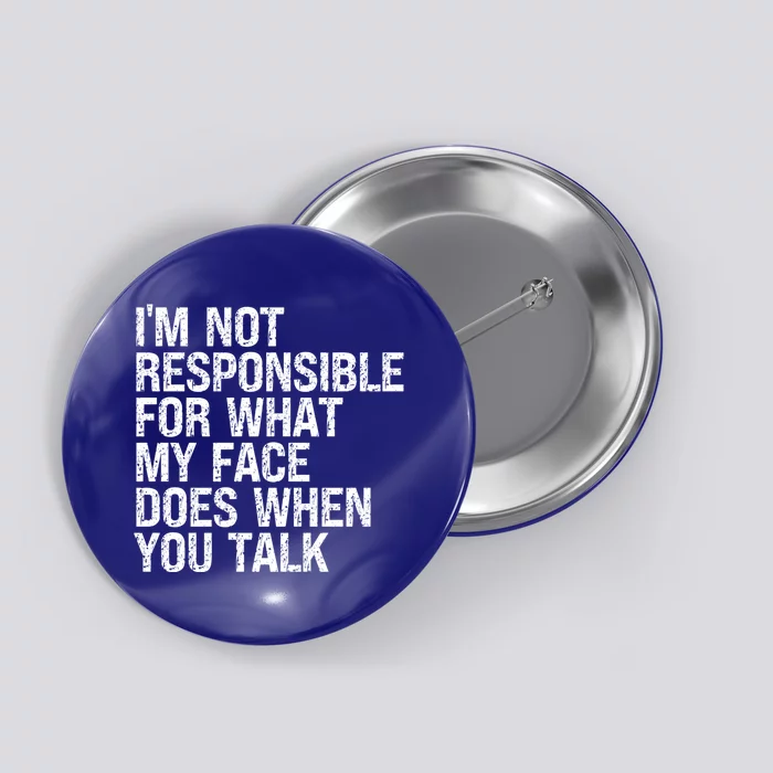 I'm Not Responsible For What My Face Does When You Talk Funny Gift Button