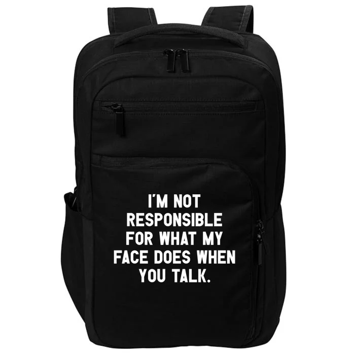 I'm Not Responsible For What My Face Does When You Talk Gift Impact Tech Backpack