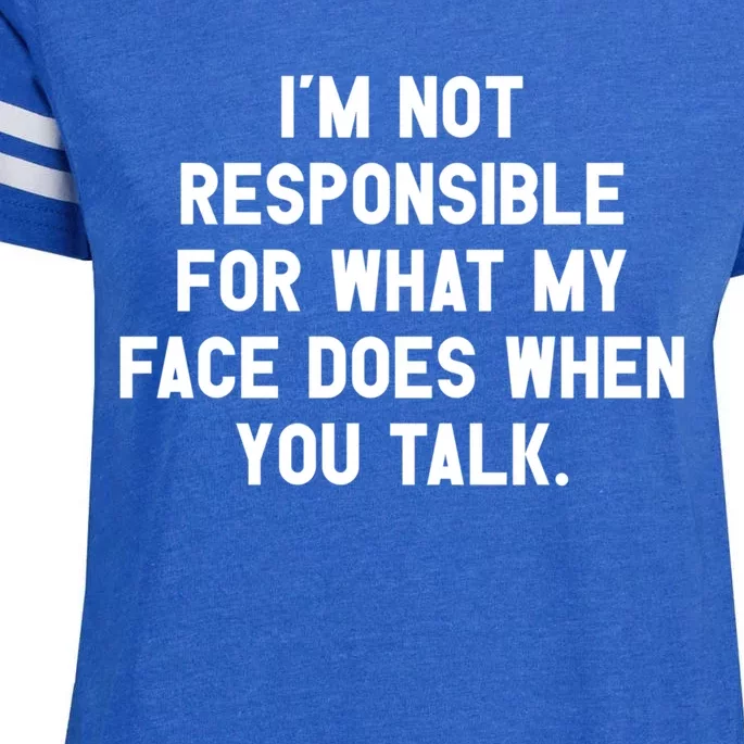 I'm Not Responsible For What My Face Does When You Talk Gift Enza Ladies Jersey Football T-Shirt