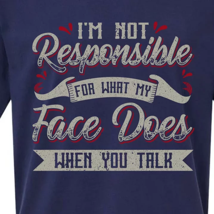 I'm Not Responsible For What My Face Does When You Talk Gift Sueded Cloud Jersey T-Shirt