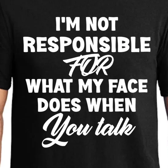 I'm Not Responsible For What My Face Does When You Talk Fun Gift Pajama Set