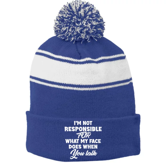 I'm Not Responsible For What My Face Does When You Talk Fun Gift Stripe Pom Pom Beanie