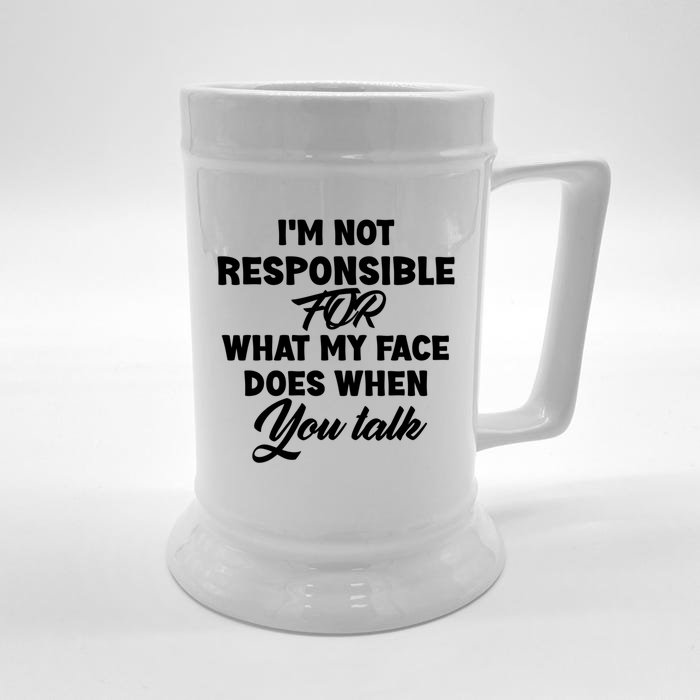 I'm Not Responsible For What My Face Does When You Talk Fun Gift Front & Back Beer Stein