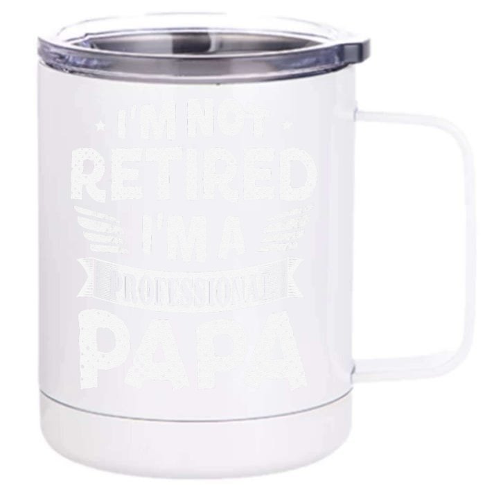 Im Not Retired A Professional Papa Father Day Gift Front & Back 12oz Stainless Steel Tumbler Cup