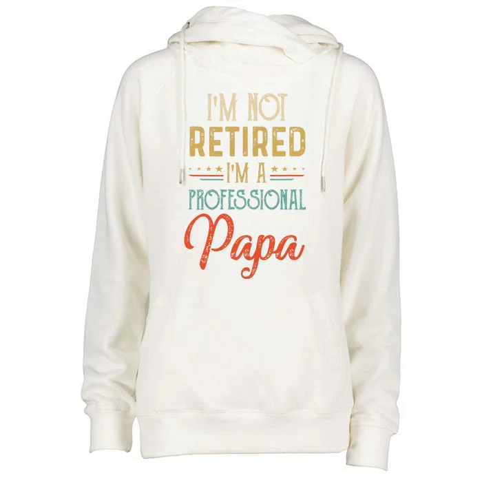 IM Not Retired A Professional Papa Father Day Vintage Womens Funnel Neck Pullover Hood