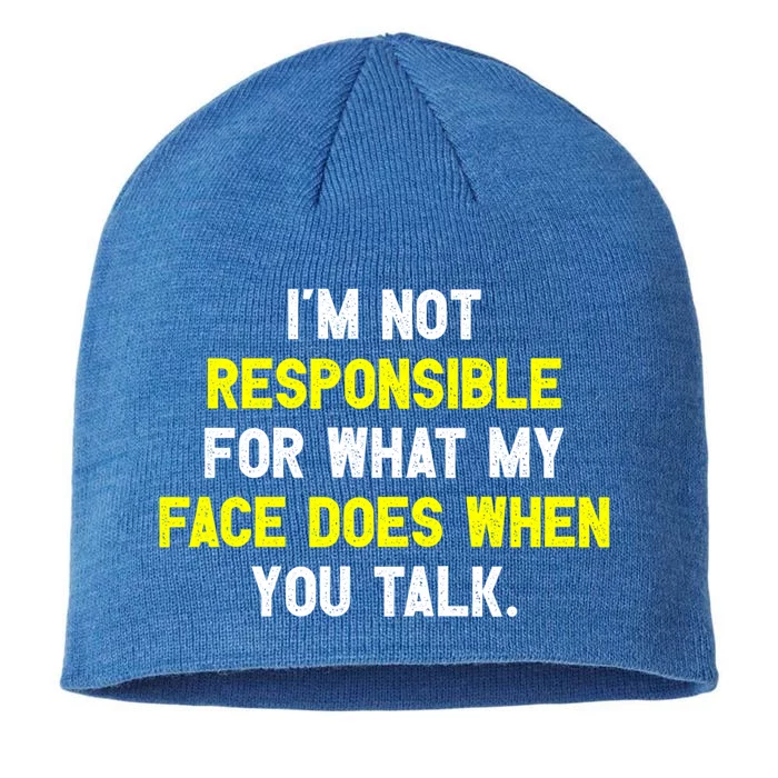 I'm Not Responsible For What My Face Does When You Talk Fun Gift 8 1/2in Sustainable Knit Beanie