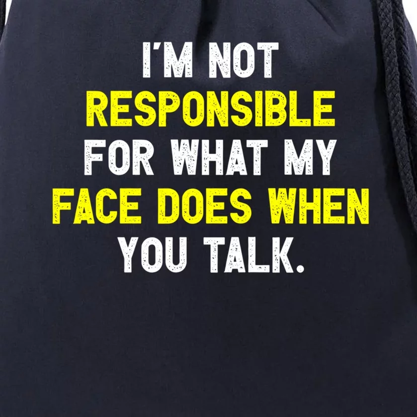 I'm Not Responsible For What My Face Does When You Talk Fun Gift Drawstring Bag