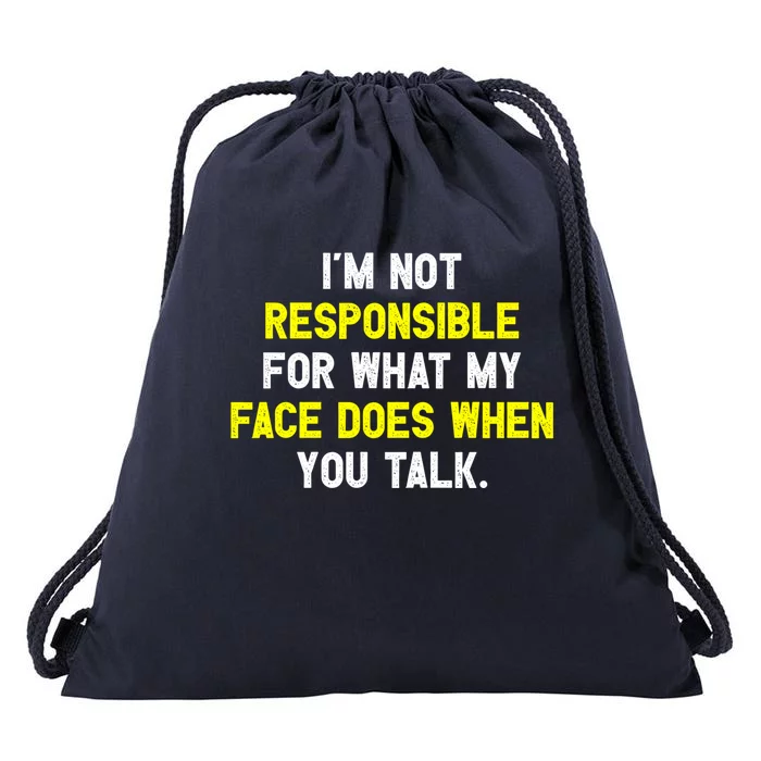 I'm Not Responsible For What My Face Does When You Talk Fun Gift Drawstring Bag