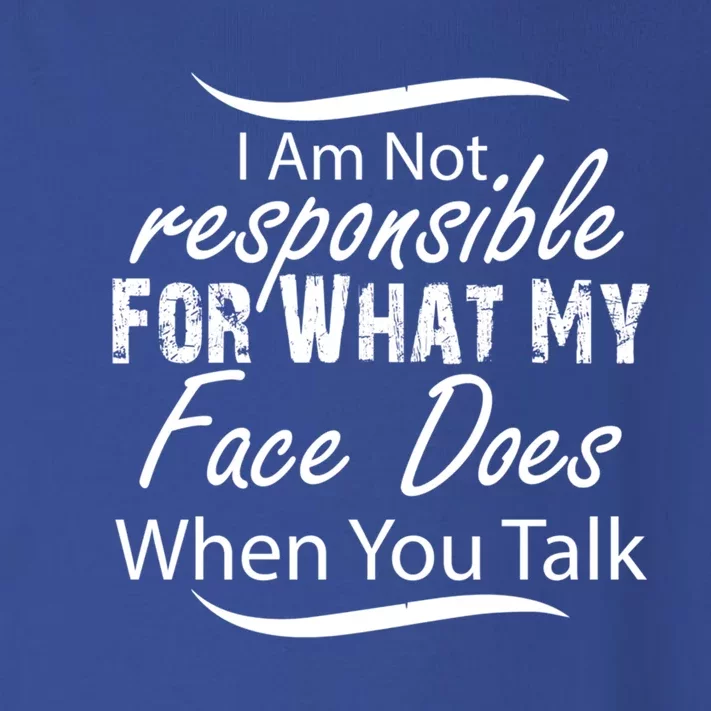 I'm Not Responsible For What My Face Does When You Talk Gift Toddler Long Sleeve Shirt