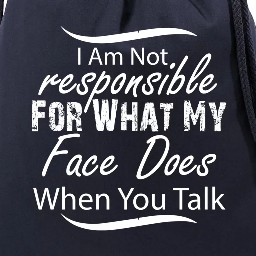 I'm Not Responsible For What My Face Does When You Talk Gift Drawstring Bag